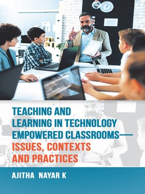 cover image of Teaching and Learning in Technology Empowered Classrooms—Issues, Contexts and Practices